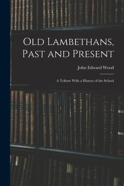 Old Lambethans, Past and Present: A Tribute With a History of the School - Wood, John Edward