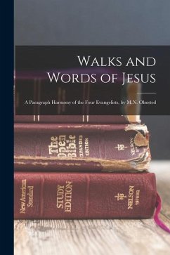 Walks and Words of Jesus: A Paragraph Harmony of the Four Evangelists, by M.N. Olmsted - Anonymous