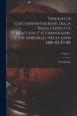 Viaggio Di Circumnavigazione Della Regia Corvetta &quote;Caracciolo&quote; (Comandante C. De Amezaga), Negli Anni 1881-82-83-84; Volume 1