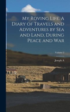My Roving Life. A Diary of Travels and Adventures by sea and Land, During Peace and war; Volume 2 - Stuart, Joseph a
