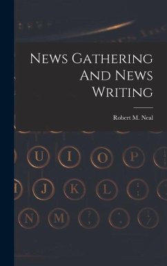 News Gathering And News Writing - Neal, Robert M.