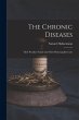 The Chronic Diseases: Their Peculiar... - Bild 1