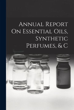 Annual Report On Essential Oils, Synthetic Perfumes, & C - Anonymous