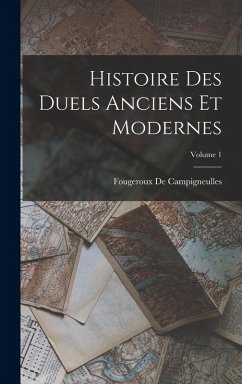 Cover Histoire Des Duels Anciens Et Modernes; Volume 1