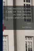 The Institutional Care of the Insane in the United States and Canada; Volume 1
