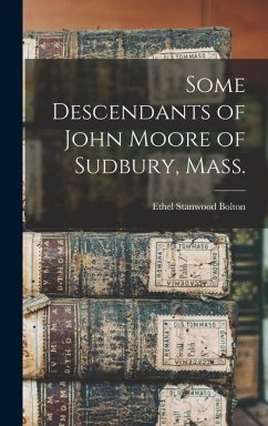 Some Descendants of John Moore of Sudbury, Mass. - Bolton, Ethel Stanwood