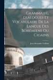 Grammaire, dialogues et vocabulaire de la langue des Bohémiens ou Cigains