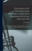 Thesaurus Of Proprietary Preparations And Pharmaceutical Specialties: Including "patent" Medicines, Proprietary Pharmaceuticals, Open-formula Specialt