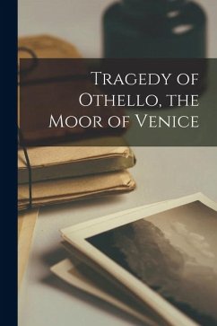 Tragedy of Othello, the Moor of Venice - Anonymous Tragedy of Othello, the Moor of Venice - Anonymous