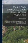 Marks And Monograms On Pottery And Porcelain: With Historical Notices Of Each Manufactory Preceded By An Introductory Essay On The Vasa Fictilia Of En