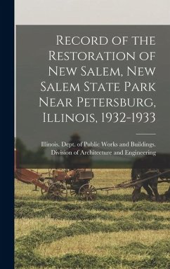 Cover Record of the Restoration of New Salem, New Salem State Park Near Petersburg, Illinois, 1932-1933