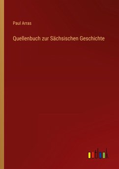 Quellenbuch zur Sächsischen Geschichte - Arras, Paul