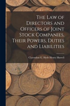 The Law of Directors and Officers of Joint Stock Companies, Their Powers, Duties and Liabilities - Hurrell, Clarendon G. Hyde Henry