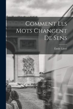 Comment Les Mots Changent De Sens - Littré, Émile