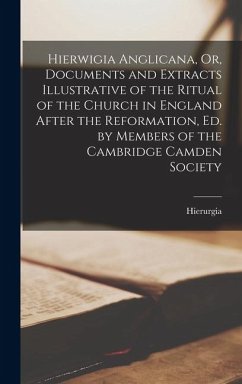 Cover Hierwigia Anglicana, Or, Documents and Extracts Illustrative of the Ritual of the Church in England After the Reformation, Ed. by Members of the Cambr