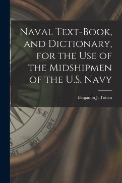Naval Text-book, and Dictionary, for the use of the Midshipmen of the U.S. Navy - Totten, Benjamin J.