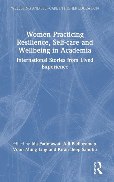 Women Practicing Resilience, Self-care and Wellbeing in Academia Women Practicing Resilience, Self-care and Wellbeing in Academia