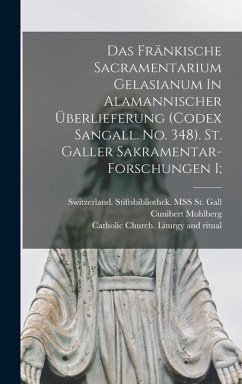 Das Fränkische Sacramentarium Gelasianum In Alamannischer Überlieferung (codex Sangall. No. 348). St. Galler Sakramentar-forschungen I; - Mohlberg, Cunibert