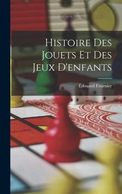 Histoire Des Jouets Et Des Jeux D'enfants - Fournier, Édouard