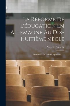 La Réforme De L'éducation En Allemagne Au Dix-huitième Siècle: Basedow Et Le Philanthropinisme ...... - Pinloche, Auguste