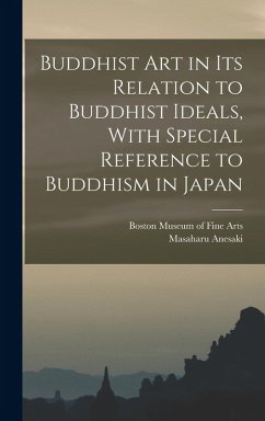 Buddhist Art in Its Relation to Buddhist Ideals, With Special Reference to Buddhism in Japan - Anesaki, Masaharu