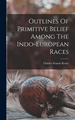Cover Outlines Of Primitive Belief Among The Indo-european Races
