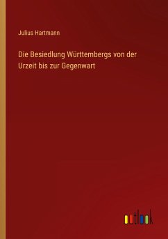 Die Besiedlung Württembergs von der Urzeit bis zur Gegenwart