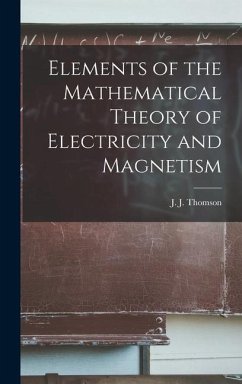 Elements of the Mathematical Theory of Electricity and Magnetism - Thomson, J. J.
