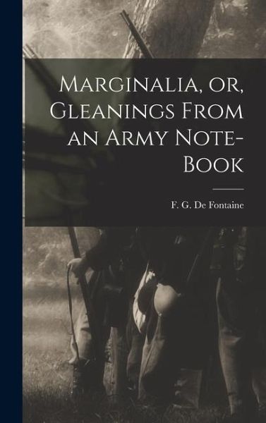 Marginalia, or, Gleanings From an Army Note-book Marginalia, or, Gleanings From an Army Note-book