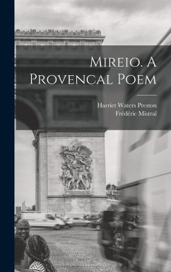 Mireio. A Provencal Poem - Preston, Harriet Waters; Mistral, Frédéric