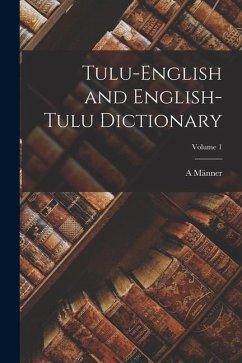 Tulu-English and English-Tulu Dictionary; Volume 1 - Männer, A.