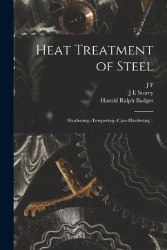 Heat Treatment of Steel; Hardening--tempering--case-hardening .. - Badger, Harold Ralph; Storey, J. E.; Sallows, J. F. B.