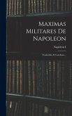Maximas Militares De Napoleon: Traducidas Al Castellano...