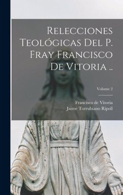Cover Relecciones teológicas del P. Fray Francisco de Vitoria ..; Volume 2