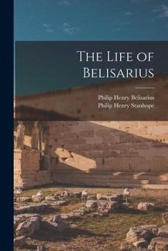 The Life of Belisarius - Stanhope, Philip Henry; Belisarius, Philip Henry