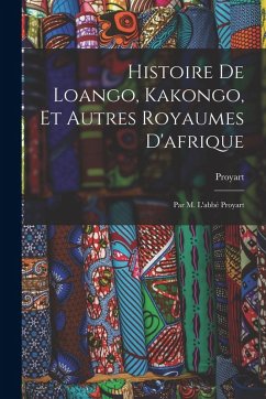 Histoire De Loango, Kakongo, Et Autres Royaumes D'afrique - (Abbé), Proyart