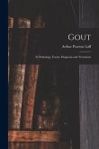 Gout: Its Pathology, Forms, Diagnosis and Treatment