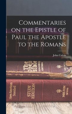Commentaries on the Epistle of Paul the Apostle to the Romans - Calvin, John