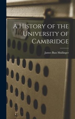 A History of the University of Cambridge - Mullinger, James Bass