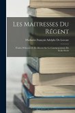 Les Maitresses Du Régent: Études D'histoire Et De Moeurs Sur Le Commencement Du Xviiie Siècle
