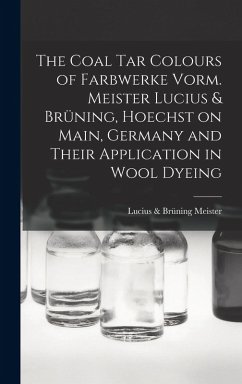 The Coal tar Colours of Farbwerke Vorm. Meister Lucius & Brüning, Hoechst on Main, Germany and Their Application in Wool Dyeing