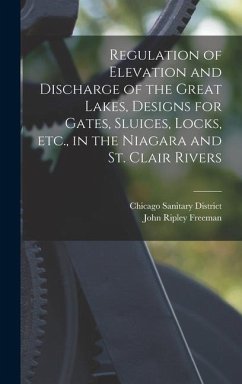 Regulation of Elevation and Discharge of the Great Lakes, Designs for Gates, Sluices, Locks, etc., in the Niagara and St. Clair Rivers - District, Chicago Sanitary
