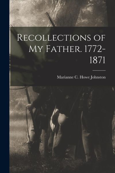 Recollections of my Father. 1772-1871 Recollections of my Father. 1772-1871