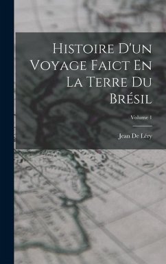 Histoire D'un Voyage Faict En La Terre Du Brésil; Volume 1 - de Léry, Jean