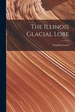 The Illinois Glacial Lobe - Leverett, Frank