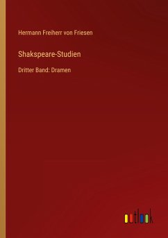 Shakspeare-Studien - Friesen, Hermann Freiherr Von