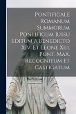 Pontificale Romanum Summorum Pontificum Jussu Editum a Benedicto Xiv. Et Leone Xiii. Pont. Max. Recognitum Et Castigatum Pontificale Romanum Summorum Pontificum Jussu Editum a Benedicto Xiv. Et Leone Xiii. Pont. Max. Recognitum Et Castigatum
