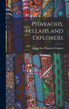 Pharaohs, Fellahs and Explorers - Edwards, Amelia Ann Blanford