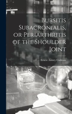 Bursitis Subacronialis, or Periarthritis of the Shoulder Joint - Codman, Ernest Amory