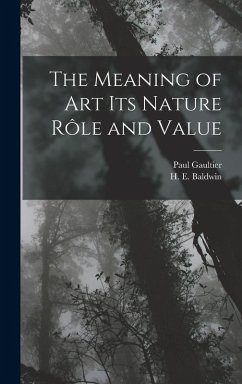 The Meaning of art its Nature rôle and Value - Gaultier, Paul; Baldwin, H E